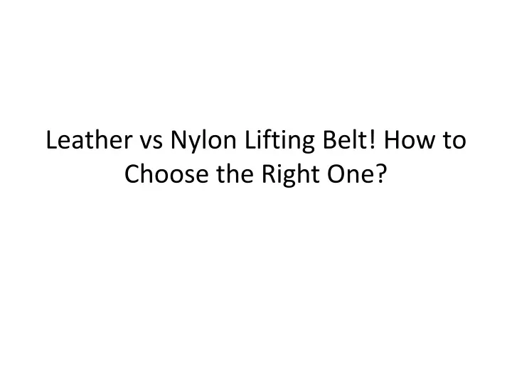 leather vs nylon lifting belt how to choose the right one