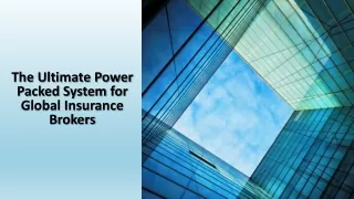 The Ultimate Power Packed System for Global Insurance Brokers