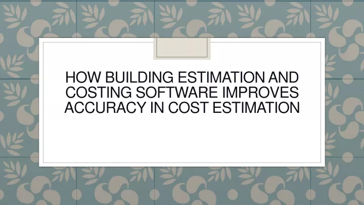 PPT - How Building Estimation and Costing Software Improves Accuracy in