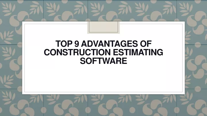 PPT - Top 9 Advantages Of Construction Estimating Software PowerPoint ...