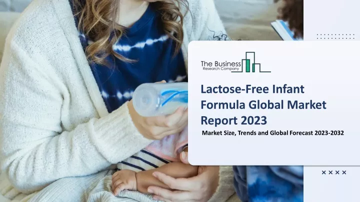 lactose free infant formula global market report