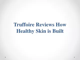 truffoire reviews how healthy skin is built
