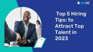 Top 5 Hiring Tips to Attract Top Talent in 2023