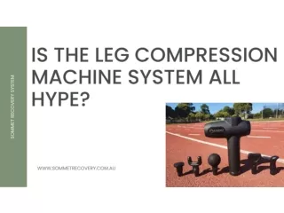 Is the Leg Compression Machine System all hype