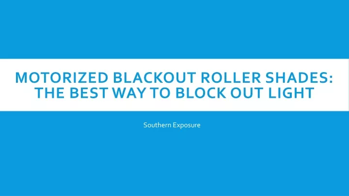 motorized blackout roller shades the best way to block out light