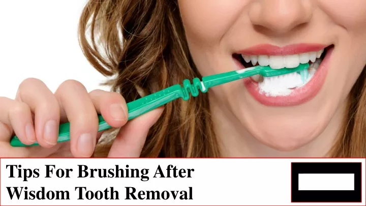 PPT - Brushing After Wisdom Tooth Removal Tips PowerPoint Presentation ...