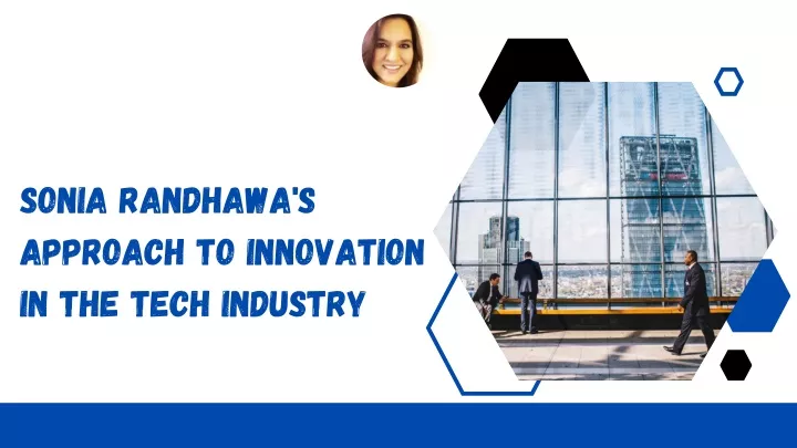 sonia randhawa s approach to innovation
