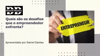 Quais são os desafios que o empreendedor enfrenta - Daniel Dantas