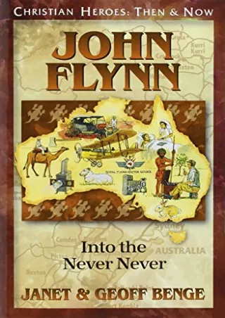 download⚡️[EBOOK]❤️ John Flynn: Into the Never Never (Christian Heroes: Then & N