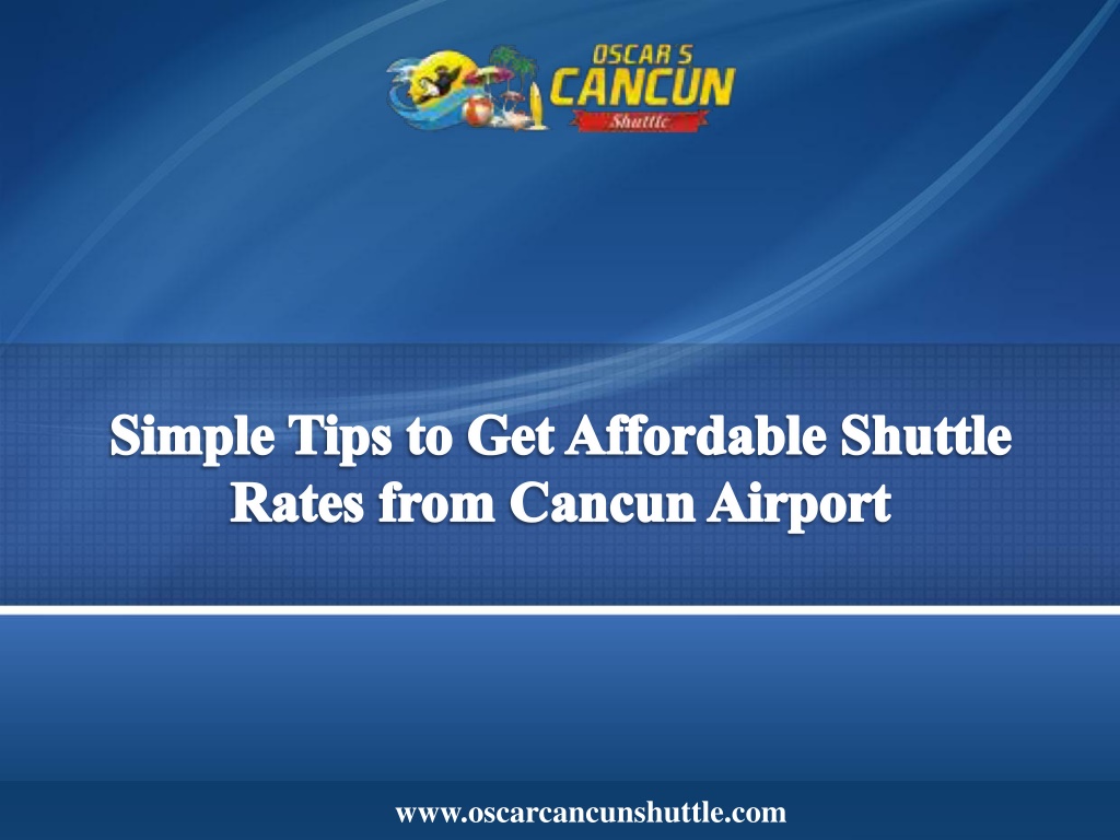 Photo inspiration: Ppt Simple Tips To Get Affordable Shuttle Rates From Cancun Photo Inspiration