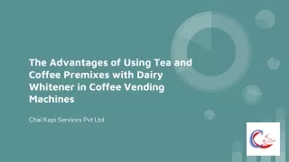 The Advantages of Using Tea and Coffee Premixes with Dairy Whitener in Coffee Vending Machines