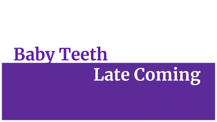 baby teeth late coming