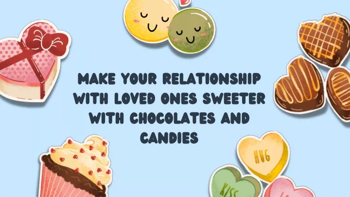 make your relationship with loved ones sweeter