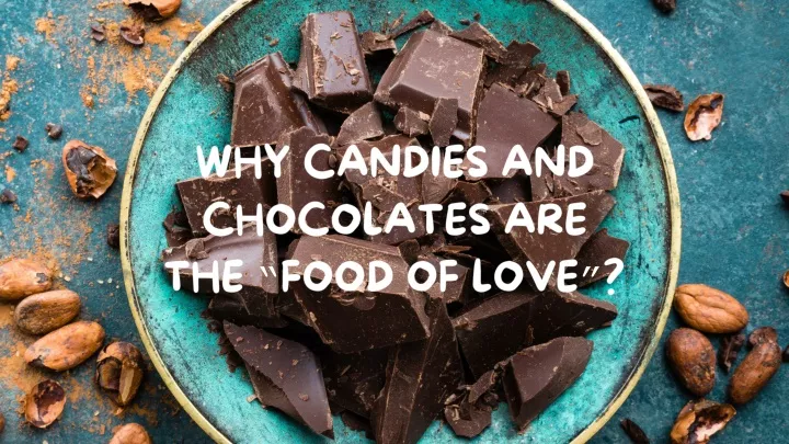 why candies and chocolates are the food of love