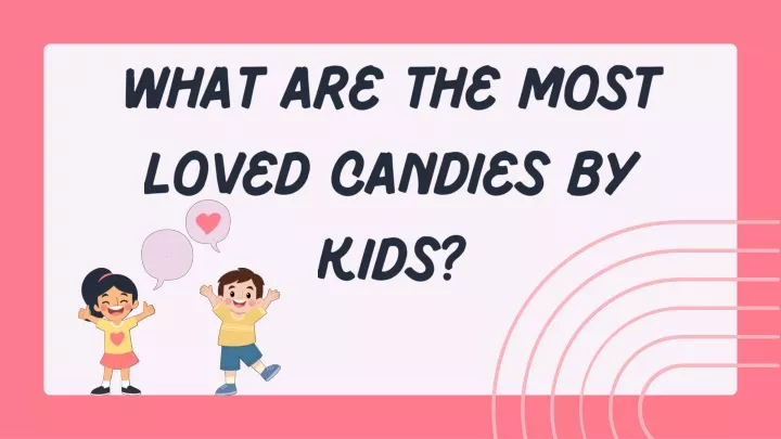 what are the most loved candies by kids