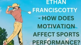 Ethan Franciscotty  - HOW DOES MOTIVATION AFFECT SPORTS PERFORMANCE1