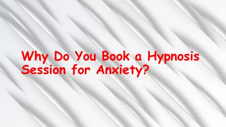 why do you book a hypnosis session for anxiety