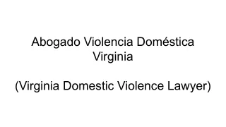 Abogado Violencia Doméstica Virginia (Virginia Domestic Violence Lawyer)