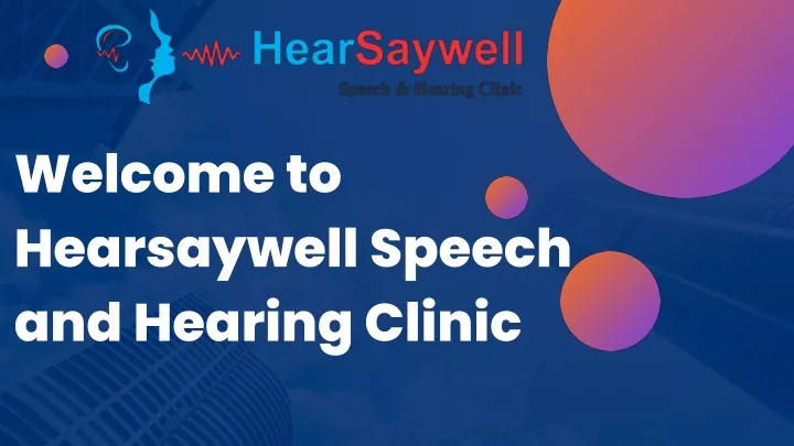 welcome to hearsaywell speech and hearing clinic