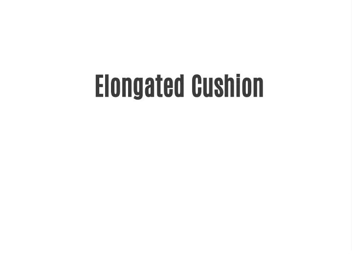 elongated cushion