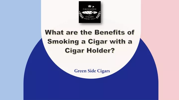 what are the benefits of smoking a cigar with a cigar holder