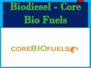 Biodiesel - Core Bio Fuels