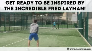 Fred Layman-Get ready to be inspired by the incredible.