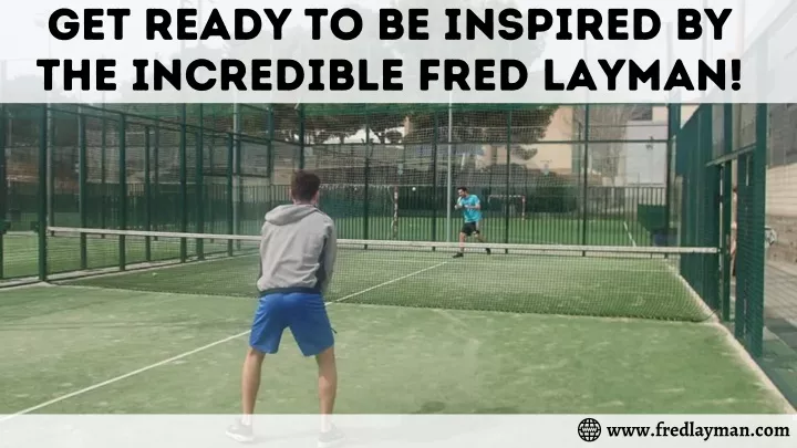 get ready to be inspired by the incredible fred