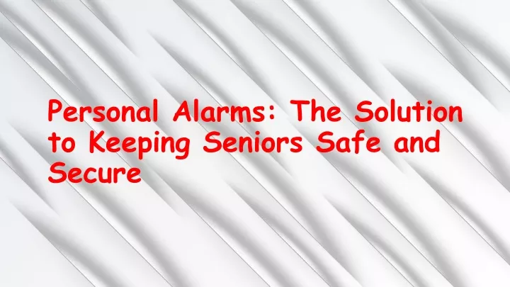 personal alarms the solution to keeping seniors