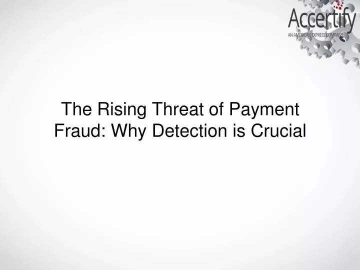 the rising threat of payment fraud why detection