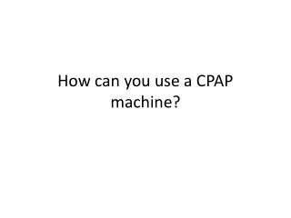 how can you use a cpap machine