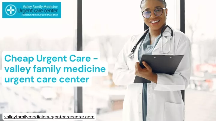 cheap urgent care valley family medicine urgent