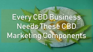 Every CBD Business Needs These CBD Marketing Components