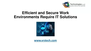 efficient and secure work environments require it solutions