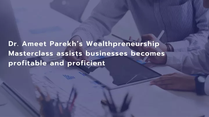 dr ameet parekh s wealthpreneurship masterclass
