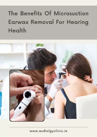 The Benefits Of Microsuction Earwax Removal For Hearing Health