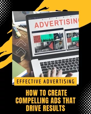 Effective Advertising  How to Create Compelling Ads that Drive Results