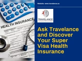 Ask Travelance and Discover Your Super Visa Health Insurance