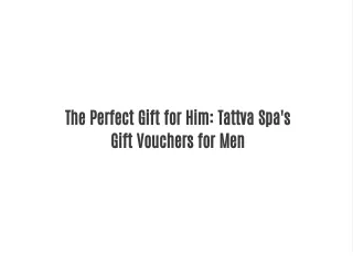 The Perfect Gift for Him: Tattva Spa's Gift Vouchers for Men