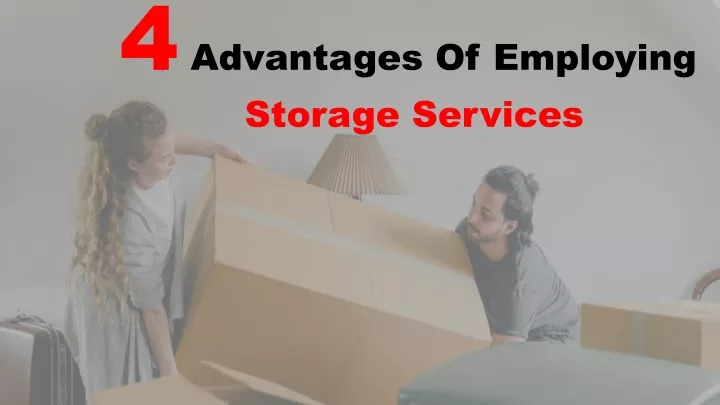 4 advantages of employing storage services