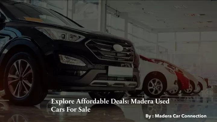 explore affordable deals madera used cars for sale