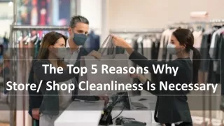 The Top 5 Reasons Why Store/ Shop Cleanliness Is Necessary