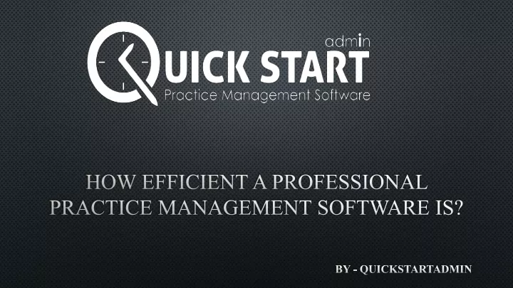 how efficient a professional practice management software is