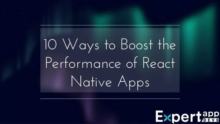 10 ways to boost the performance of react native apps