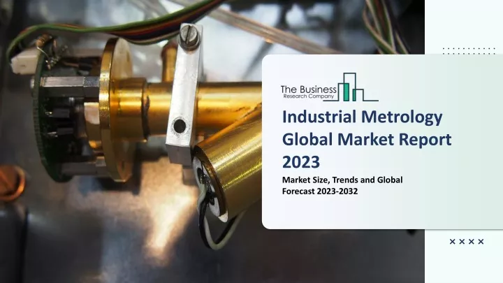 industrial metrology global market report 2023