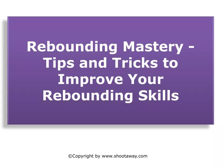 rebounding mastery tips and tricks to improve your rebounding skills