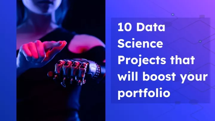 10 data science projects that will boost your portfolio