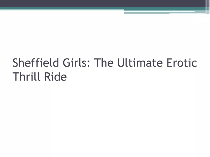 sheffield girls the ultimate erotic thrill ride