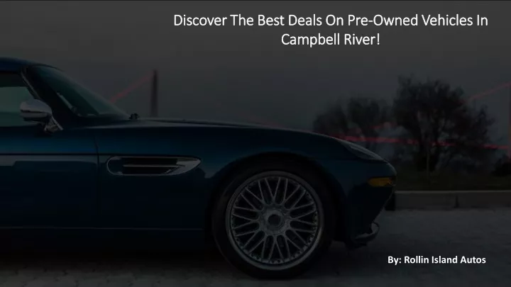 discover the best deals on pre owned vehicles in campbell river