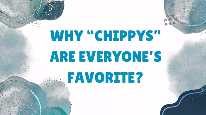 why chippys are everyone s favorite